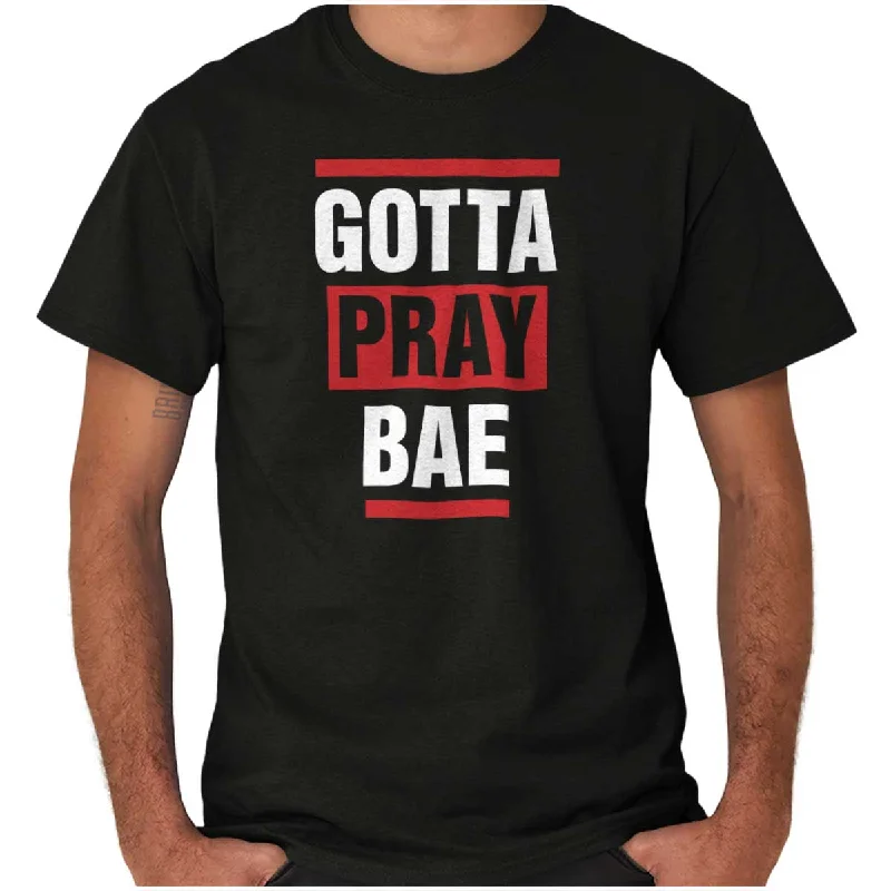 Gotta Pray Bae T Shirt